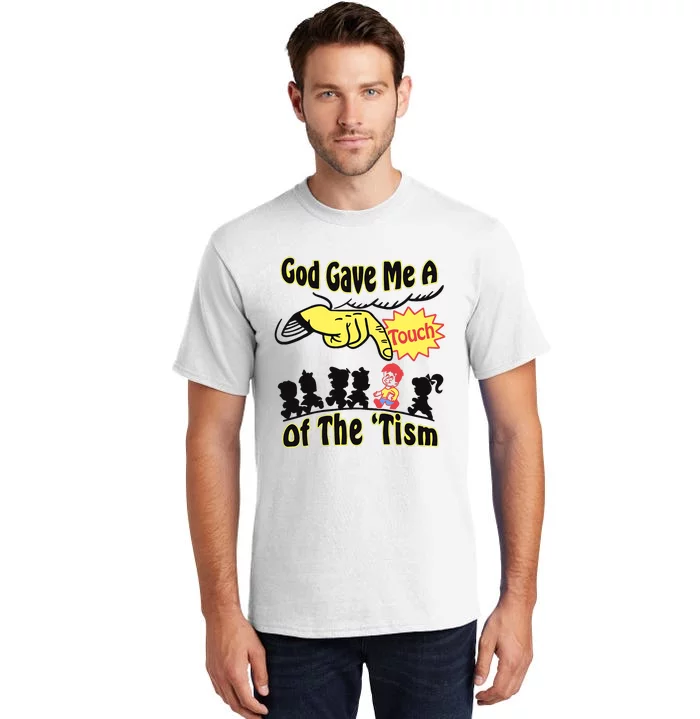 God Gave Me A Touch Of The Tism Tall T-Shirt