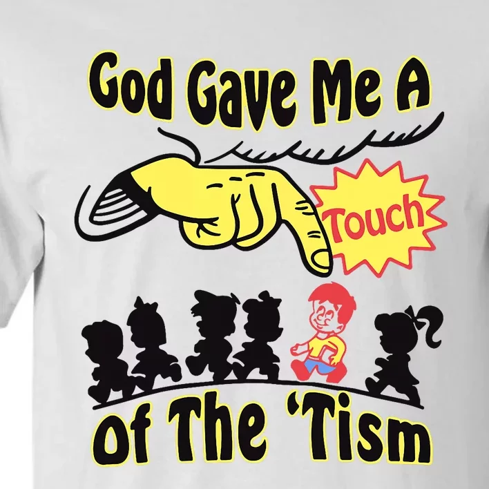 God Gave Me A Touch Of The Tism Tall T-Shirt