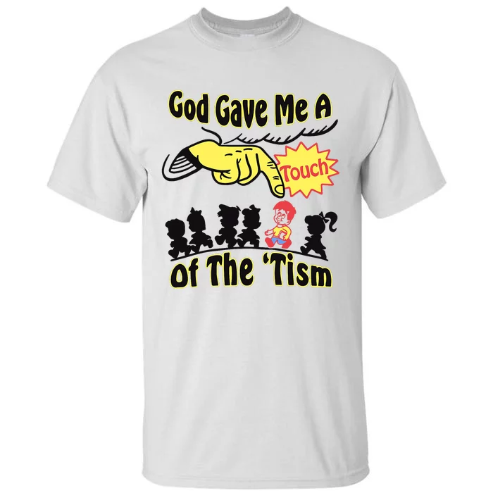 God Gave Me A Touch Of The Tism Tall T-Shirt