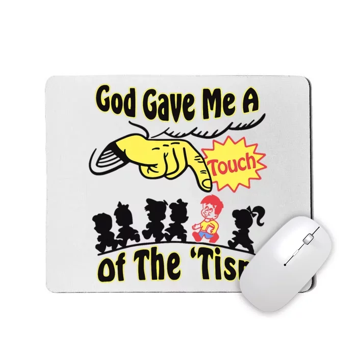 God Gave Me A Touch Of The Tism Mousepad