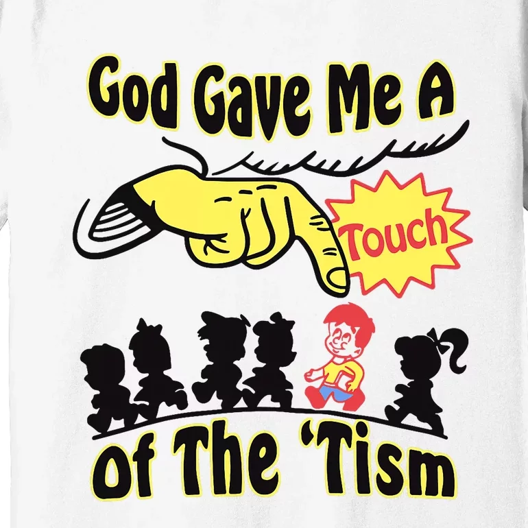 God Gave Me A Touch Of The Tism Premium T-Shirt