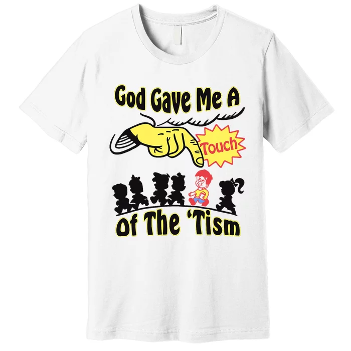 God Gave Me A Touch Of The Tism Premium T-Shirt