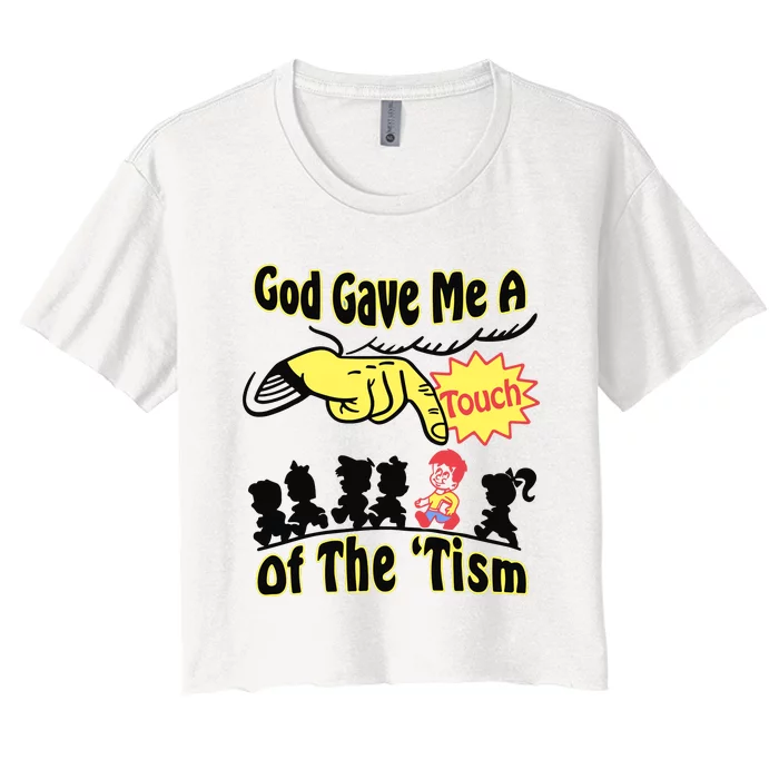 God Gave Me A Touch Of The Tism Women's Crop Top Tee