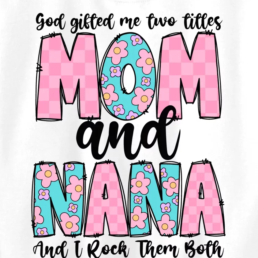 God Gifted Me Two Titles Mom And Nana Kids Sweatshirt