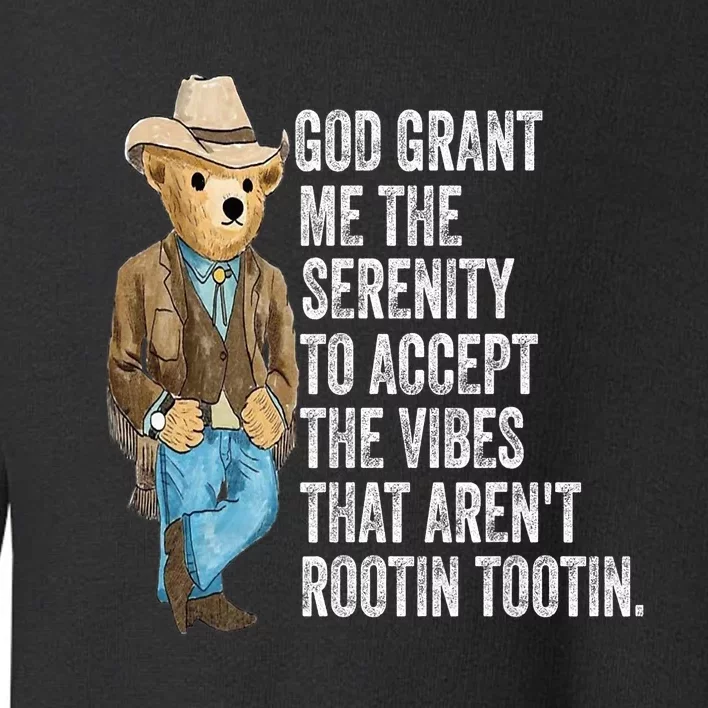 God Grant Me Serenity To Accept Vibes Arent Rootin Tootin Toddler Sweatshirt