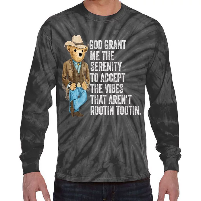 God Grant Me Serenity To Accept Vibes Arent Rootin Tootin Tie-Dye Long Sleeve Shirt