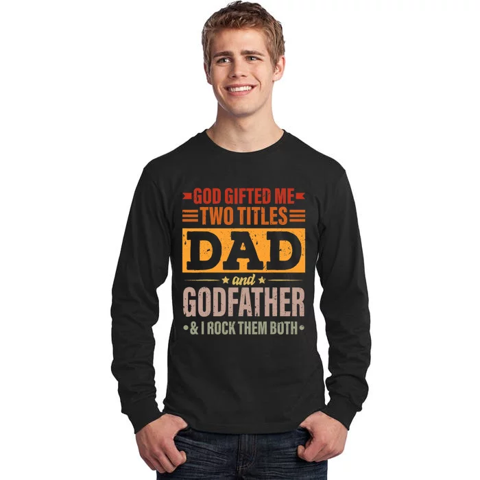 God Gifted Me Two Titles Dad And Godfather Fathers Day Tall Long Sleeve T-Shirt