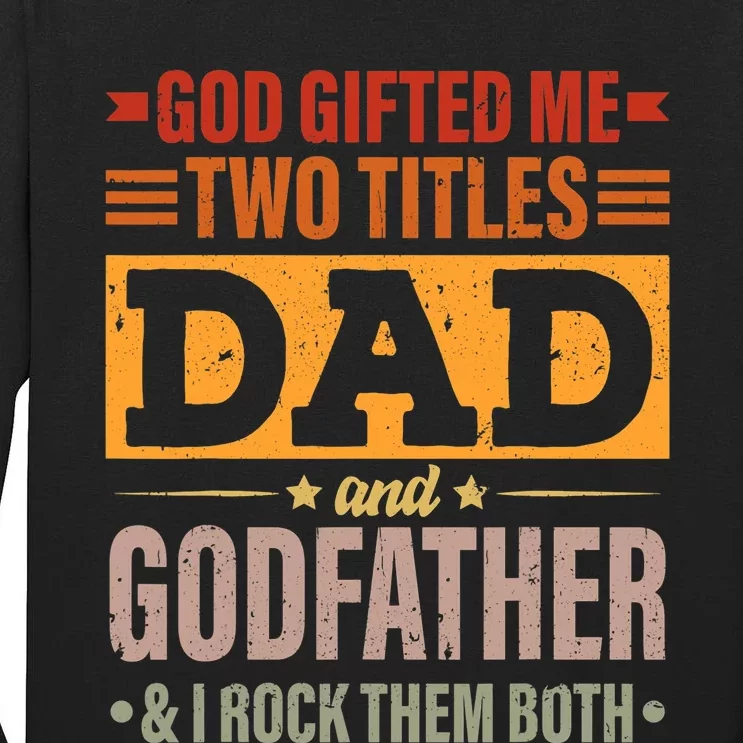 God Gifted Me Two Titles Dad And Godfather Fathers Day Tall Long Sleeve T-Shirt