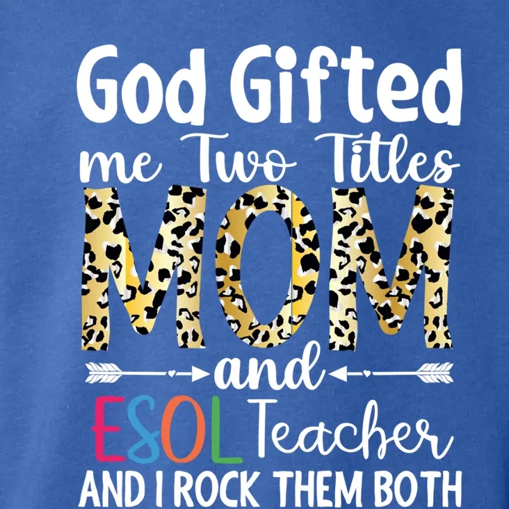 God Gifted Me Two Titles Mom And Esol Teacher Great Gift Toddler Hoodie