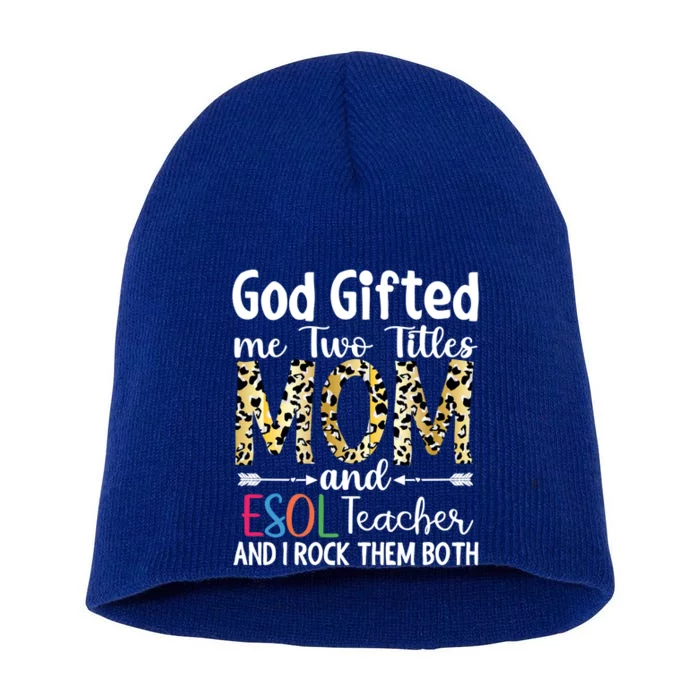 God Gifted Me Two Titles Mom And Esol Teacher Great Gift Short Acrylic Beanie