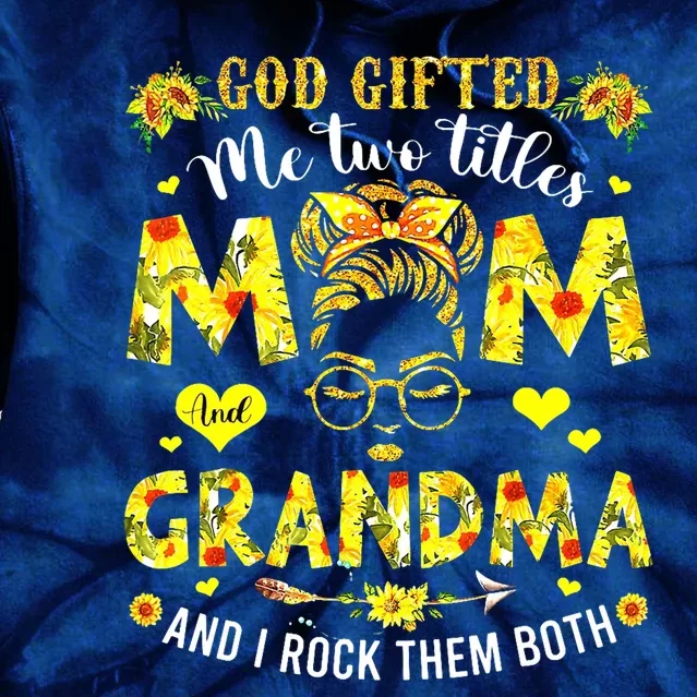 God Gifted Me Two Titles Mom And Grandma Rock Both Tie Dye Hoodie