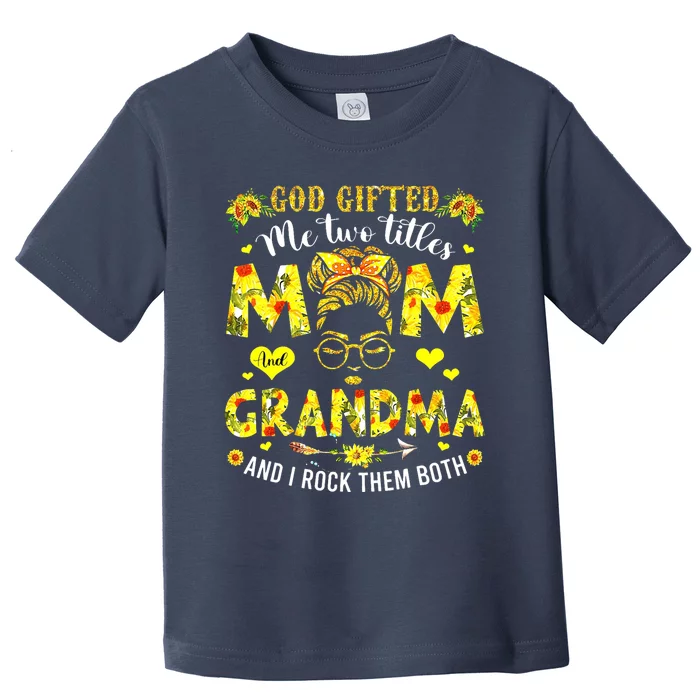 God Gifted Me Two Titles Mom And Grandma Rock Both Toddler T-Shirt