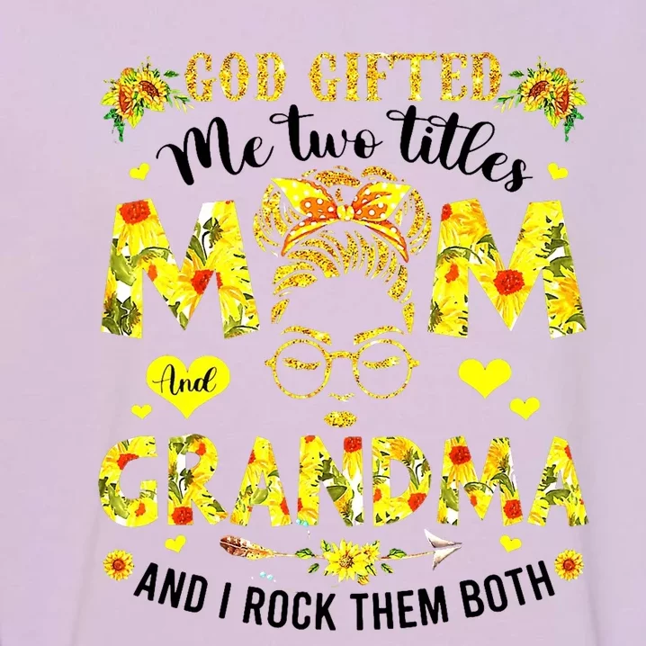 God Gifted Me Two Titles Mom And Grandma Rock Both Garment-Dyed Sweatshirt