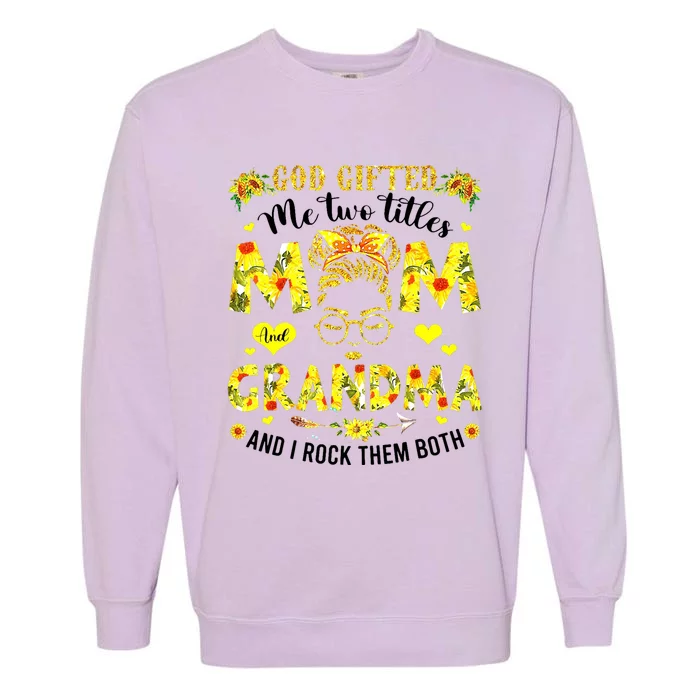 God Gifted Me Two Titles Mom And Grandma Rock Both Garment-Dyed Sweatshirt