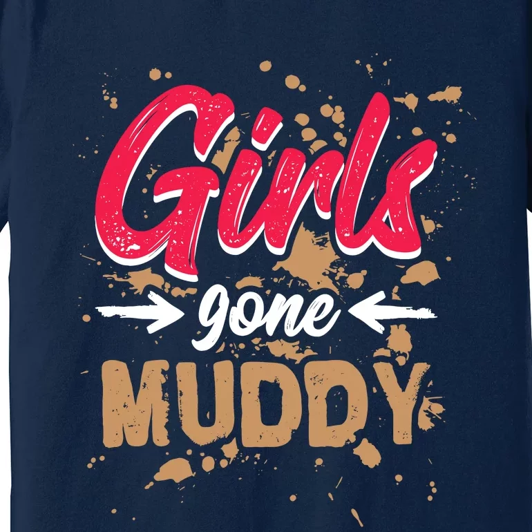 Girl Gone Muddy Mud Runs For Wo Mud Running Team Premium T-Shirt