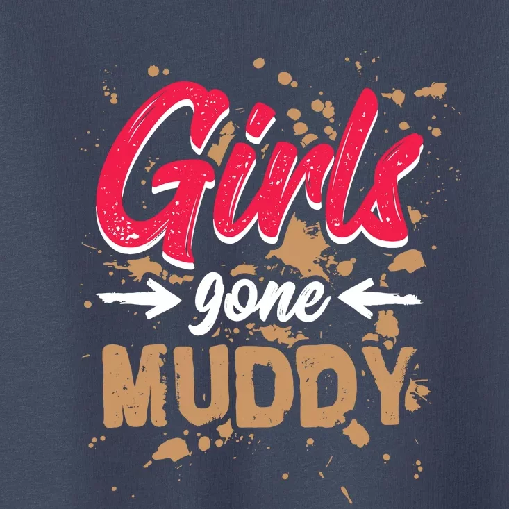 Girl Gone Muddy Mud Runs For Wo Mud Running Team Toddler T-Shirt