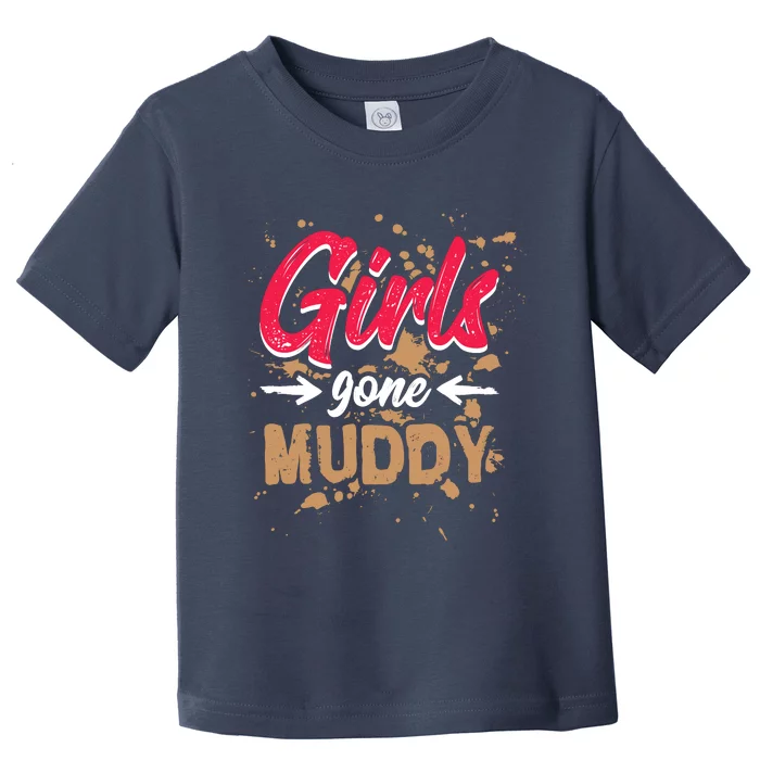 Girl Gone Muddy Mud Runs For Wo Mud Running Team Toddler T-Shirt