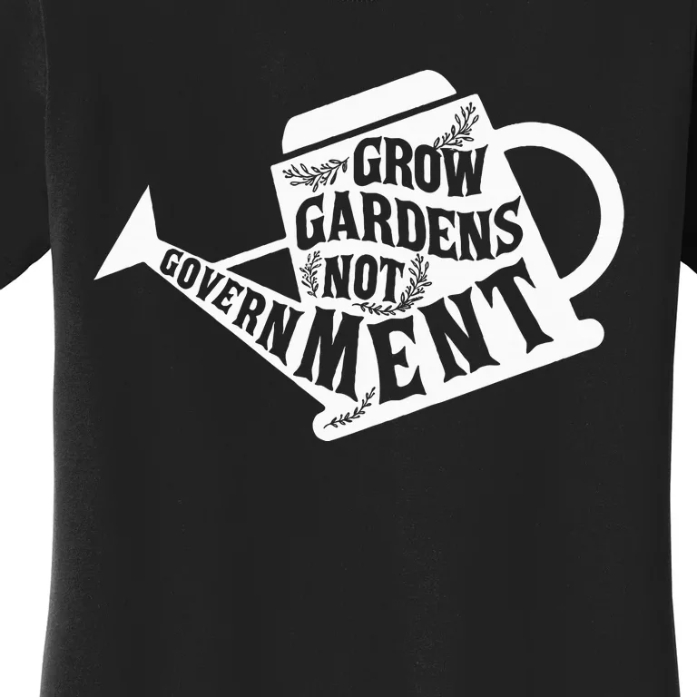 Grow Garden Not Government Homesteading Less Government Women's T-Shirt