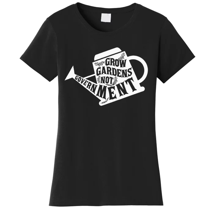 Grow Garden Not Government Homesteading Less Government Women's T-Shirt