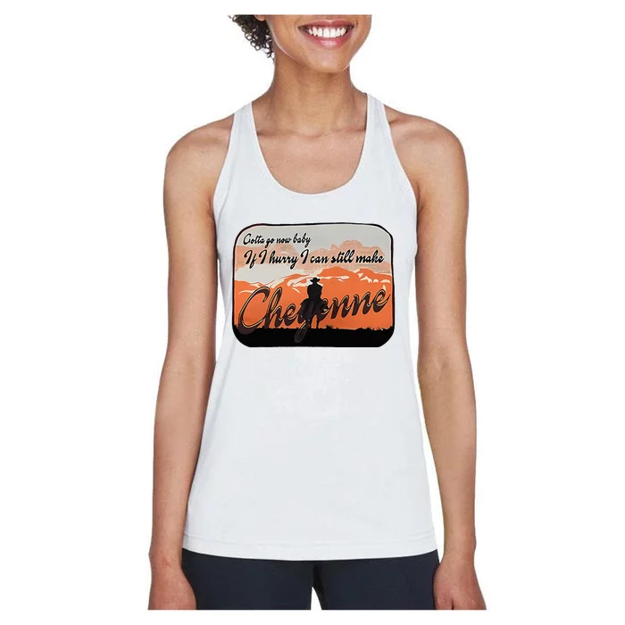 Gotta Go Now Baby If I Hurry Can Still Make Cheyenne Design Women's Racerback Tank