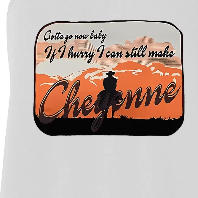 Gotta Go Now Baby If I Hurry Can Still Make Cheyenne Design Women's Racerback Tank