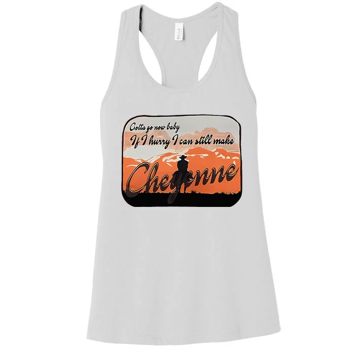 Gotta Go Now Baby If I Hurry Can Still Make Cheyenne Design Women's Racerback Tank