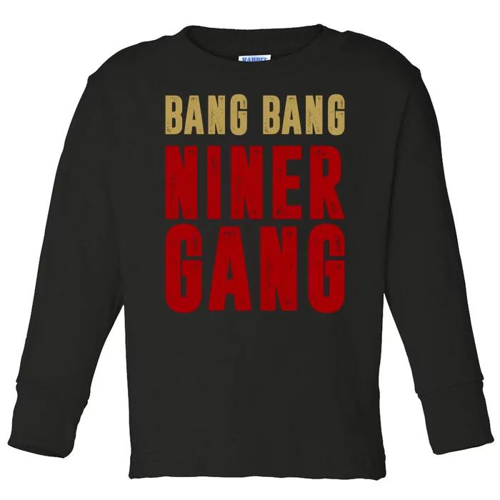 Gang Gang Niner Bang Toddler Long Sleeve Shirt