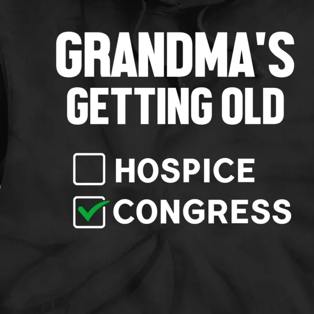 GrandmaS Getting Old Hospice Or Congress Sarcastic Tie Dye Hoodie