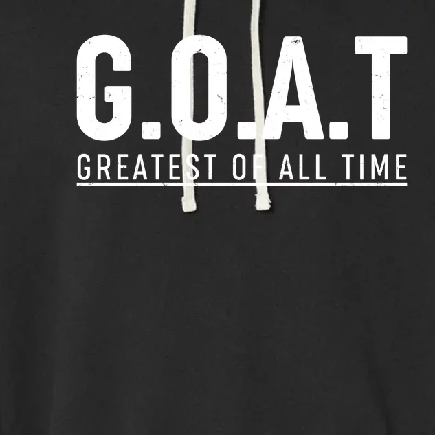 G.O.A.T Greatest Of All Time Garment-Dyed Fleece Hoodie