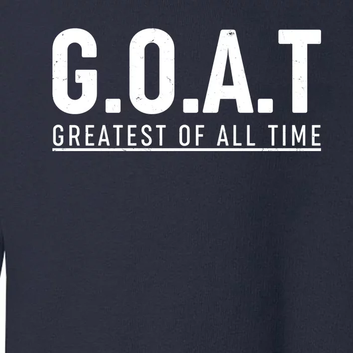 G.O.A.T Greatest Of All Time Toddler Sweatshirt