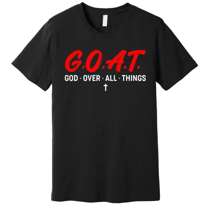 G.O.A.T. God Over All Things Funny Apparel Premium T-Shirt