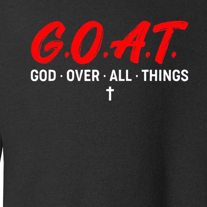 G.O.A.T. God Over All Things Funny Apparel Toddler Sweatshirt