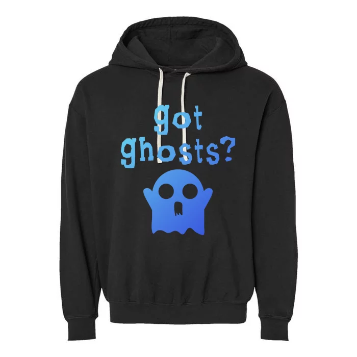 Got Ghosts Paranormal Gift Garment-Dyed Fleece Hoodie