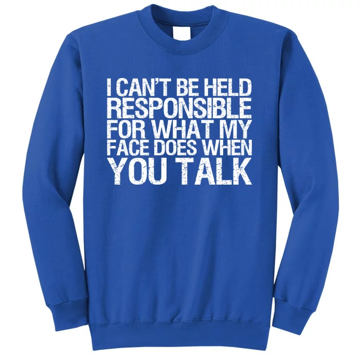 Gag Gift Responsible For What My Face Does When You Talk Cute Gift Sweatshirt