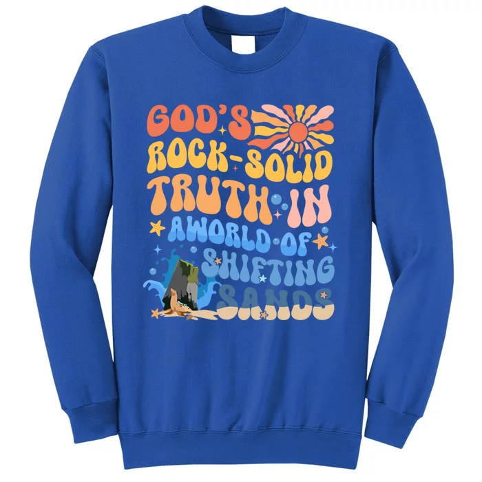 Groovy GodS Rocksolid Truth In A World Of Shifting Sands Great Gift Tall Sweatshirt