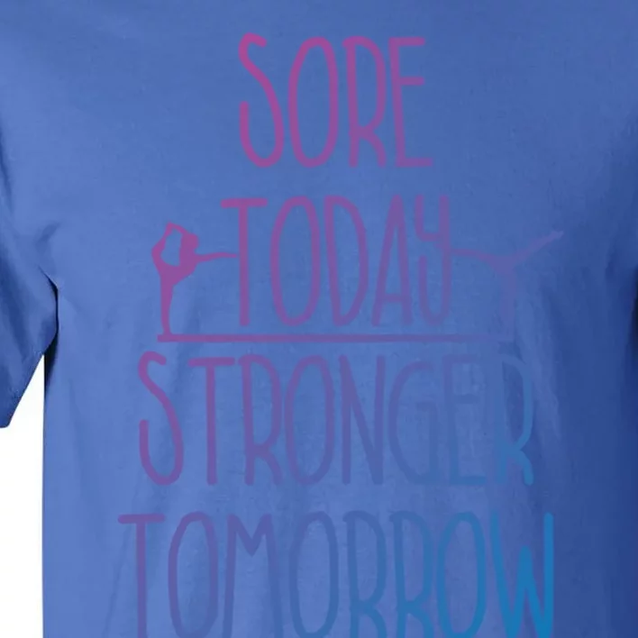 Gymnast Gift Sore Today Stronger Tomorrow Funny Gymnastics Gift Tall T-Shirt