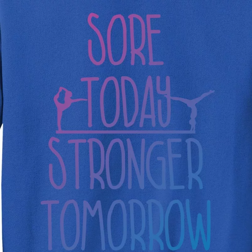 Gymnast Gift Sore Today Stronger Tomorrow Funny Gymnastics Gift Tall Sweatshirt