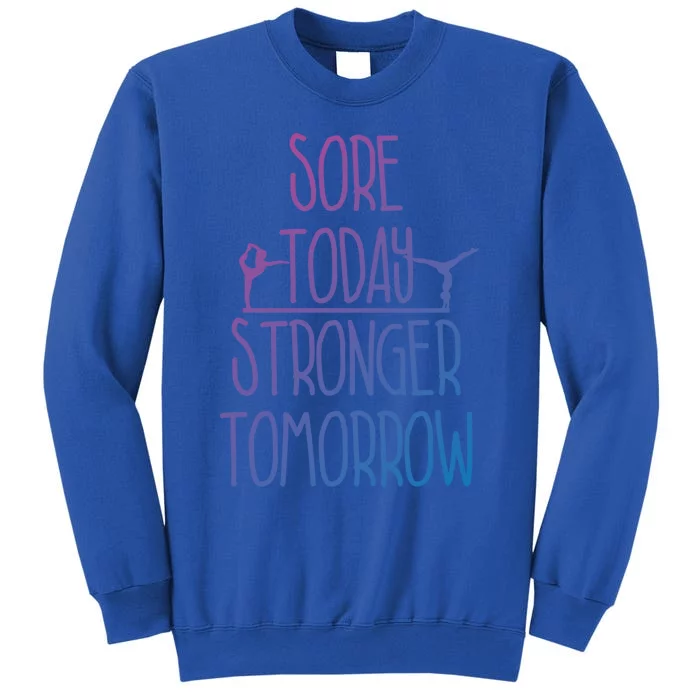 Gymnast Gift Sore Today Stronger Tomorrow Funny Gymnastics Gift Tall Sweatshirt