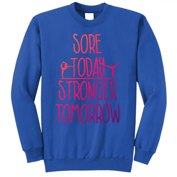 Gymnast Gift Sore Today Stronger Tomorrow Funny Gymnastics Gift Tall Sweatshirt