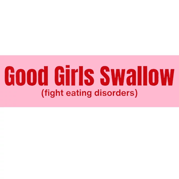 Good Girl Swallow Fight Eating Disorders Bumper Sticker