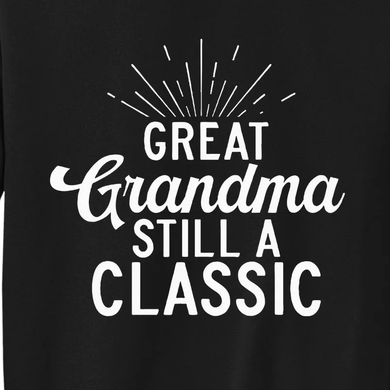 Great Grandma Still A Classic Great Grandma Tall Sweatshirt