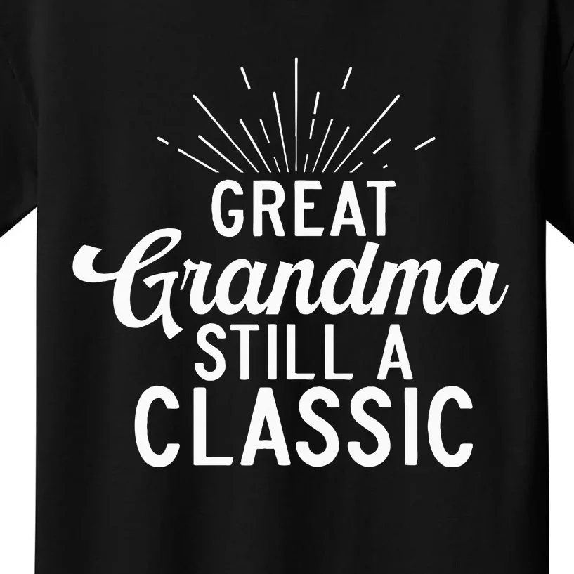 Great Grandma Still A Classic Great Grandma Kids T-Shirt