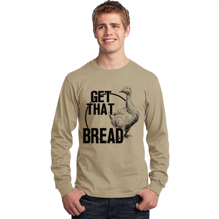 Goose Get That Bread Tall Long Sleeve T-Shirt