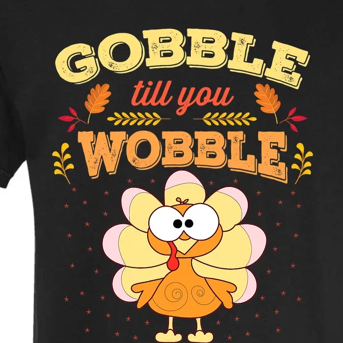 Gobble Gobble Till You Wobble Turkey Gift Idea Garment-Dyed Heavyweight T-Shirt