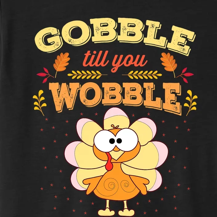 Gobble Gobble Till You Wobble Turkey Gift Idea ChromaSoft Performance T-Shirt