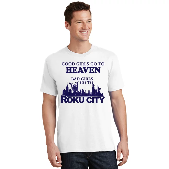 Good Go To Heaven Bad Go To Roku City T-Shirt