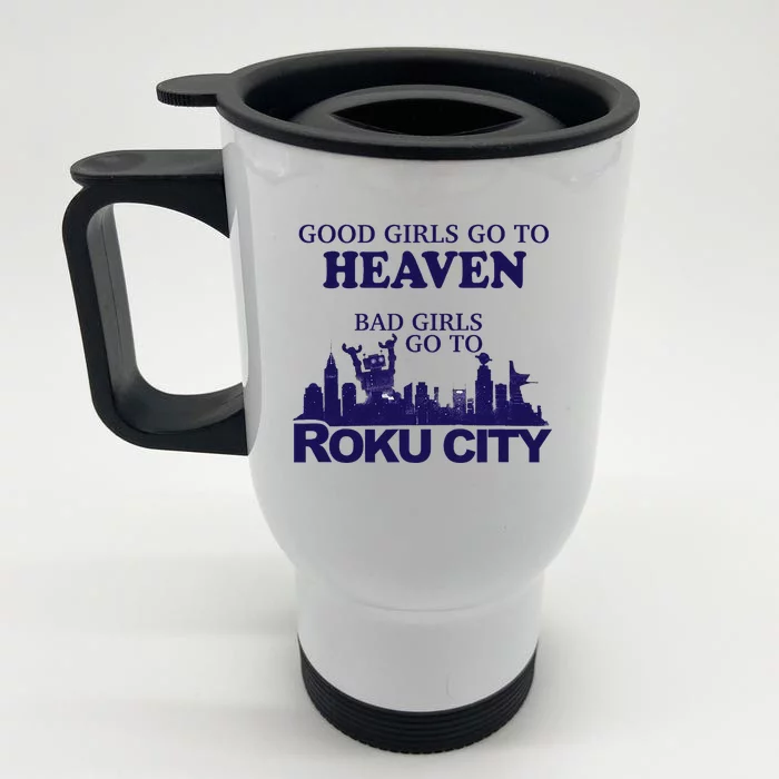 Good Go To Heaven Bad Go To Roku City Front & Back Stainless Steel Travel Mug