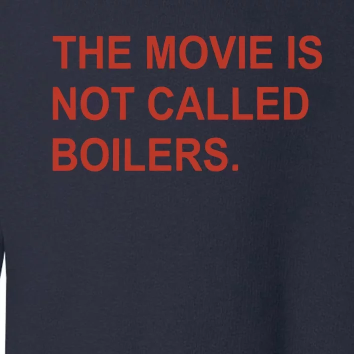 Griffin Gonzalez The Movie Is Not Called Boilers Toddler Sweatshirt