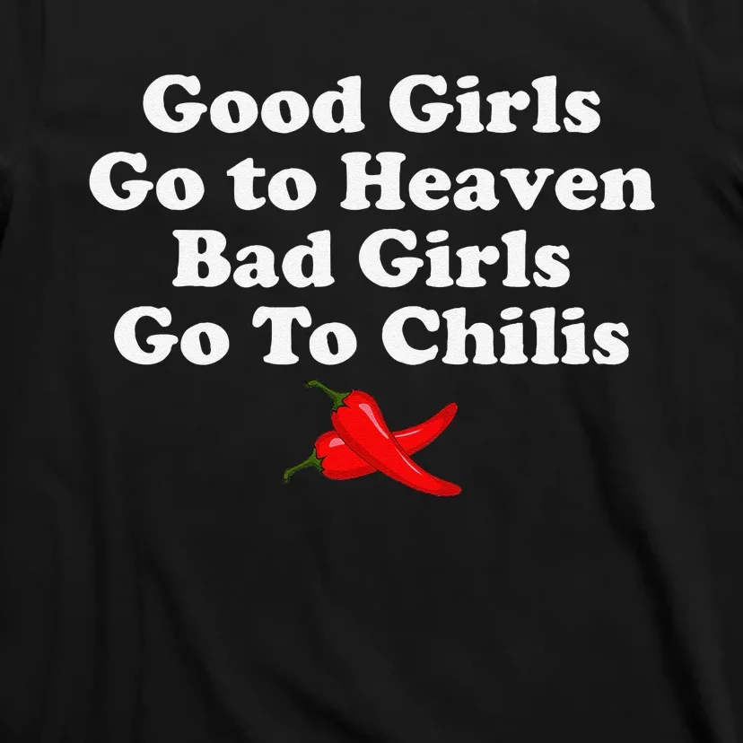 Good Go To Heaven Bad Go To Chilis T-Shirt