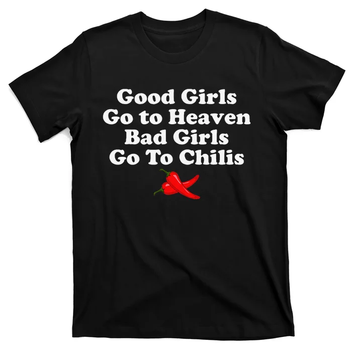 Good Go To Heaven Bad Go To Chilis T-Shirt